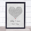 Peter Frampton Baby, I Love Your Way Grey Heart Song Lyric Print