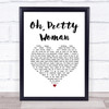 Roy Orbison Oh, Pretty Woman White Heart Song Lyric Print