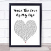 Sam Tompkins You're The Love Of My Life White Heart Song Lyric Print