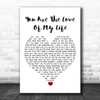 Sammy Kershaw You Are The Love Of My Life White Heart Song Lyric Print