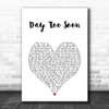 Sia Day Too Soon White Heart Song Lyric Print