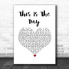 The The This Is The Day White Heart Song Lyric Print