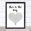 The The This Is The Day White Heart Song Lyric Print