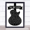 The Beatles In My Life Black & White Guitar Song Lyric Music Wall Art Print