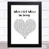 Brad Paisley When I Get Where I'm Going White Heart Song Lyric Music Art Print