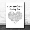 Kristel Fulgar I Was Made For Loving You White Heart Song Lyric Music Art Print