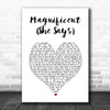 Magnificent Magnificent (She Says) White Heart Song Lyric Music Art Print