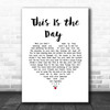 The The This Is the Day White Heart Song Lyric Music Art Print