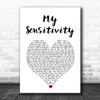 My Sensitivity My Sensitivity White Heart Song Lyric Music Art Print