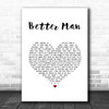 Robbie Williams Better Man White Heart Song Lyric Music Art Print