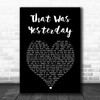 Foreigner That Was Yesterday Black Heart Song Lyric Art Print