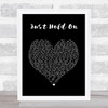 Presence Just Hold On Black Heart Song Lyric Art Print