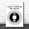 Alanis Morissette That I Would Be Good Vinyl Record Song Lyric Art Print