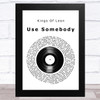 Kings Of Leon Use Somebody Vinyl Record Song Lyric Art Print
