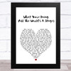 Rush What Youre Doing (All The Worlds A Stage) White Heart Song Lyric Art Print