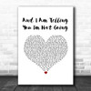 Jennifer Hudson And I Am Telling You I'm Not Going White Heart Song Lyric Art Print