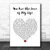 George Benson You Are the Love of My Life White Heart Song Lyric Art Print