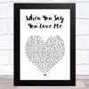 Josh Groban When You Say You Love Me White Heart Song Lyric Art Print