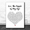 Bell X1 Eve, The Apple of My Eye White Heart Song Lyric Art Print