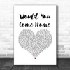 Tyler Blackburn Would You Come Home White Heart Song Lyric Art Print