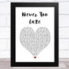 Kylie Minogue Never Too Late White Heart Song Lyric Art Print