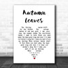 Nat King Cole Autumn Leaves White Heart Song Lyric Art Print