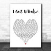 Sinmarte Macluchinger I Got U Babe White Heart Song Lyric Art Print