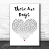 10000 Maniacs These Are Days White Heart Decorative Wall Art Gift Song Lyric Print 10000 Maniacs These Are Days White Heart Decorative Wall Art Gift Song Lyric Print