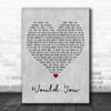 Allison Young Would You Grey Heart Decorative Wall Art Gift Song Lyric Print