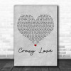 Audra Mae Crazy Love Grey Heart Decorative Wall Art Gift Song Lyric Print