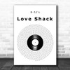 B-52s Love Shack Vinyl Record Decorative Wall Art Gift Song Lyric Print