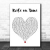 Black Box Ride on Time White Heart Decorative Wall Art Gift Song Lyric Print