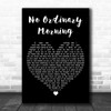 Chicane No Ordinary Morning Black Heart Decorative Wall Art Gift Song Lyric Print