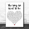 Eric Carmen The Way We Used to Be White Heart Decorative Wall Art Gift Song Lyric Print