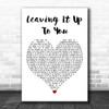 George Ezra Leaving It Up To You White Heart Decorative Wall Art Gift Song Lyric Print