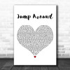 House Of Pain Jump Around White Heart Decorative Wall Art Gift Song Lyric Print