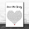 Jackie Moon Love Me Sexy White Heart Decorative Wall Art Gift Song Lyric Print