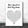 Jim Reeves This World Is Not My Home White Heart Decorative Wall Art Gift Song Lyric Print