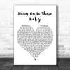 Johnny Bristol Hang On In There Baby White Heart Decorative Wall Art Gift Song Lyric Print