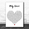 Kele Le Roc My Love White Heart Decorative Wall Art Gift Song Lyric Print