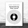 Kiefer Sutherland Something You Love Vinyl Record Decorative Wall Art Gift Song Lyric Print