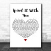 Kodaline Spend It With You White Heart Decorative Wall Art Gift Song Lyric Print