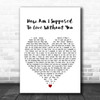 Michael Bolton How Am I Supposed To Live Without You White Heart Gift Song Lyric Print