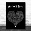 Miley Cyrus We Cant Stop Black Heart Decorative Wall Art Gift Song Lyric Print