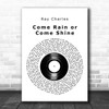 Ray Charles Come Rain Or Come Shine Vinyl Record Decorative Wall Art Gift Song Lyric Print