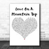 Robert Knight Love On A Mountain Top White Heart Decorative Wall Art Gift Song Lyric Print