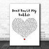 Small Faces Don't Burst My Bubble White Heart Decorative Wall Art Gift Song Lyric Print