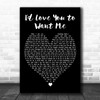 The Dualers I'd Love You to Want Me Black Heart Decorative Wall Art Gift Song Lyric Print