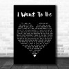 The Dunwells I Want To Be Black Heart Decorative Wall Art Gift Song Lyric Print