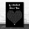 Thompson Square If I Didn't Have You Black Heart Decorative Wall Art Gift Song Lyric Print
